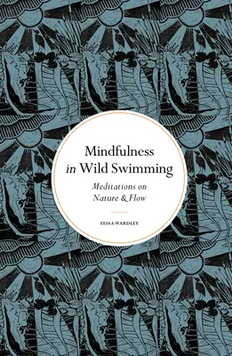 Uważność w dzikim pływaniu: Medytacje o naturze i przepływie - Mindfulness in Wild Swimming: Meditations on Nature & Flow