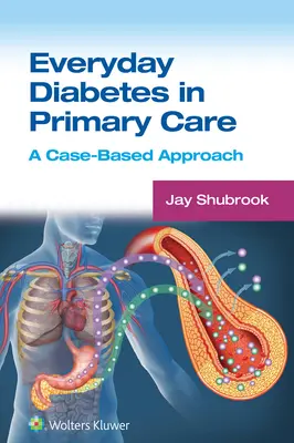 Cukrzyca na co dzień w podstawowej opiece zdrowotnej: Podejście oparte na przypadkach - Everyday Diabetes in Primary Care: A Case-Based Approach