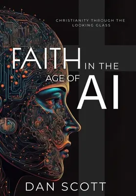 Wiara w erze sztucznej inteligencji: chrześcijaństwo przez pryzmat sztucznej inteligencji - Faith in the Age of AI: Christianity Through the Looking Glass of Artificial Intelligence