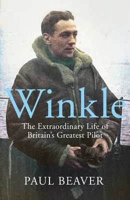 Winkle: Niezwykłe życie największego brytyjskiego pilota - Winkle: The Extraordinary Life of Britain's Greatest Pilot
