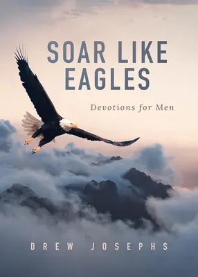 Szybuj jak orły: Nabożeństwa dla mężczyzn - Soar Like Eagles: Devotions for Men