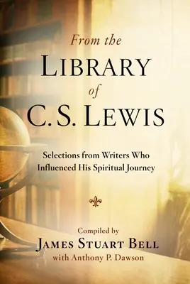 Z biblioteki C.S. Lewisa: Wybór z dzieł pisarzy, którzy wpłynęli na jego duchową podróż - From the Library of C.S. Lewis: Selections from Writers Who Influenced His Spiritual Journey