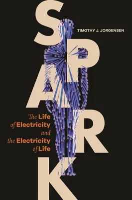 Iskra: Życie elektryczności i elektryczność życia - Spark: The Life of Electricity and the Electricity of Life