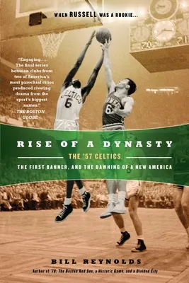 Powstanie dynastii: Celtics '57, pierwszy sztandar i świt nowej Ameryki - Rise of a Dynasty: The '57 Celtics, the First Banner, and the Dawning of a New America