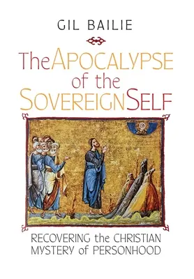 Apokalipsa suwerennego ja: Odzyskiwanie chrześcijańskiej tajemnicy osobowości - The Apocalypse of the Sovereign Self: Recovering the Christian Mystery of Personhood