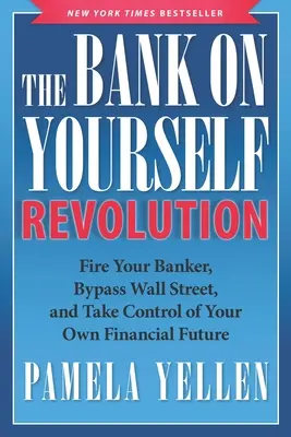 Rewolucja bankowa: Zwolnij swojego bankiera, omiń Wall Street i przejmij kontrolę nad własną przyszłością finansową - The Bank on Yourself Revolution: Fire Your Banker, Bypass Wall Street, and Take Control of Your Own Financial Future