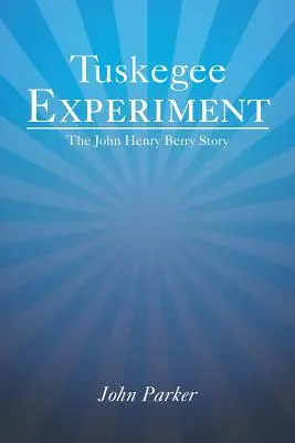 Eksperyment Tuskegee: Historia Johna Henry'ego Berry'ego - Tuskegee Experiment: The John Henry Berry Story