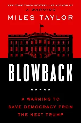 Blowback: Ostrzeżenie, by ocalić demokrację przed kolejnym Trumpem - Blowback: A Warning to Save Democracy from the Next Trump