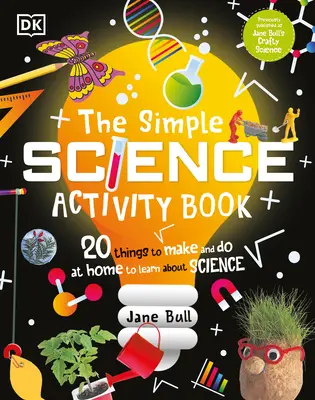 The Simple Science Activity Book: 20 rzeczy do zrobienia i zrobienia w domu, aby dowiedzieć się o nauce - The Simple Science Activity Book: 20 Things to Make and Do at Home to Learn about Science