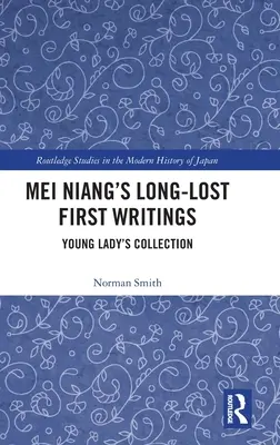 Dawno zaginione pierwsze pisma Mei Niang: Kolekcja młodej damy - Mei Niang's Long-Lost First Writings: Young Lady's Collection