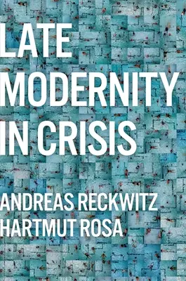 Późna nowoczesność w kryzysie: Dlaczego potrzebujemy teorii społeczeństwa - Late Modernity in Crisis: Why We Need a Theory of Society