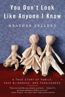 Nie przypominasz nikogo, kogo znam: Prawdziwa historia rodziny, ślepoty i przebaczenia - You Don't Look Like Anyone I Know: A True Story of Family, Face Blindness, and Forgiveness