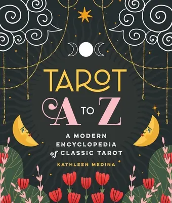 Tarot od A do Z: Nowoczesna encyklopedia klasycznego tarota - Tarot A to Z: A Modern Encyclopedia of Classic Tarot