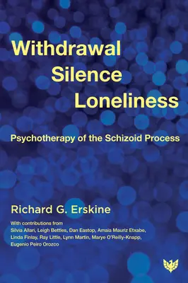 Wycofanie, cisza, samotność: Psychoterapia procesu schizoidalnego - Withdrawal, Silence, Loneliness: Psychotherapy of the Schizoid Process