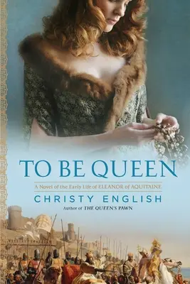 Być królową: Powieść o wczesnym życiu Eleonory Akwitańskiej - To Be Queen: A Novel of the Early Life of Eleanor of Aquitaine