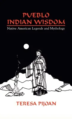 Mądrość Indian Pueblo: Legendy i mitologia rdzennych Amerykanów - Pueblo Indian Wisdom: Native American Legends and Mythology