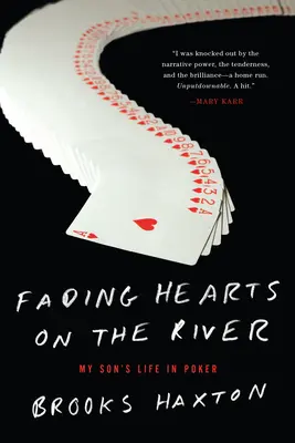 Fading Hearts On The River - Życie w pokerze na wysokie stawki - Fading Hearts On The River - A Life in High-Stakes Poker