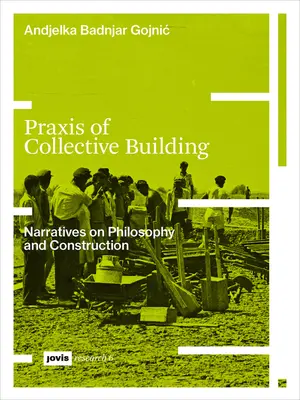 Praxis of Collective Building: Narracje filozoficzne i konstrukcyjne - Praxis of Collective Building: Narratives of Philosophy and Construction