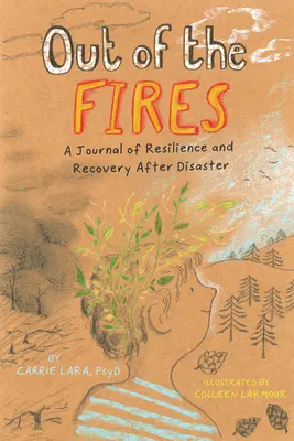 Out of the Fires: Dziennik odporności i odbudowy po katastrofie - Out of the Fires: A Journal of Resilience and Recovery After Disaster