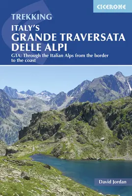 Grande Traversata Delle Alpi we Włoszech: Gta: Przez włoskie Alpy od granicy do wybrzeża - Italy's Grande Traversata Delle Alpi: Gta: Through the Italian Alps from the Border to the Coast