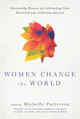 Kobiety zmieniają świat: Godne uwagi kobiety o kultywowaniu swojego potencjału i osiąganiu sukcesu - Women Change the World: Noteworthy Women on Cultivating Your Potential and Achieving Success