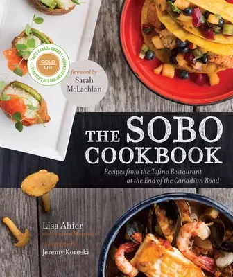 Książka kucharska Sobo: Przepisy z restauracji Tofino na końcu kanadyjskiej drogi - The Sobo Cookbook: Recipes from the Tofino Restaurant at the End of the Canadian Road