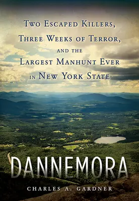 Dannemora: Dwóch zbiegłych morderców, trzy tygodnie terroru i największa obława w historii stanu Nowy Jork - Dannemora: Two Escaped Killers, Three Weeks of Terror, and the Largest Manhunt Ever in New York State