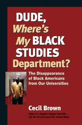 Dude, Where's My Black Studies Department?: Zniknięcie czarnoskórych Amerykanów z naszych uniwersytetów - Dude, Where's My Black Studies Department?: The Disappearance of Black Americans from Our Universities