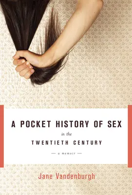 Kieszonkowa historia seksu w dwudziestym wieku - wspomnienie - Pocket History Of Sex In The Twentieth Century - A Memoir