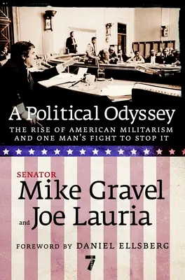Odyseja polityczna: Wzrost amerykańskiego militaryzmu i walka jednego człowieka o jego powstrzymanie - A Political Odyssey: The Rise of American Militarism and One Man's Fight to Stop It
