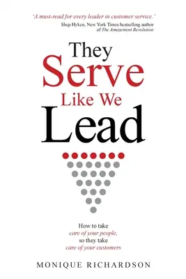 They Serve Like We Lead: Jak dbać o swoich pracowników, aby oni dbali o swoich klientów? - They Serve Like We Lead: How to take care of your people, so they take care of your customers