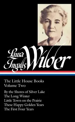 Laura Ingalls Wilder: The Little House Books Vol. 2 (Loa #230): Nad brzegiem Srebrnego Jeziora / Długa zima / Miasteczko na prerii / Te Ha - Laura Ingalls Wilder: The Little House Books Vol. 2 (Loa #230): By the Shores of Silver Lake / The Long Winter / Little Town on the Prairie / These Ha