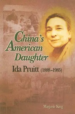 Amerykańska córka Chin: Ida Pruitt, 1888-1985 - China's American Daughter: Ida Pruitt, 1888-1985