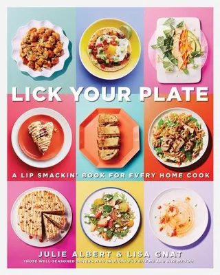 Lick Your Plate: A Lip-Smackin' Book for Every Home Cook: Książka kucharska - Lick Your Plate: A Lip-Smackin' Book for Every Home Cook: A Cookbook