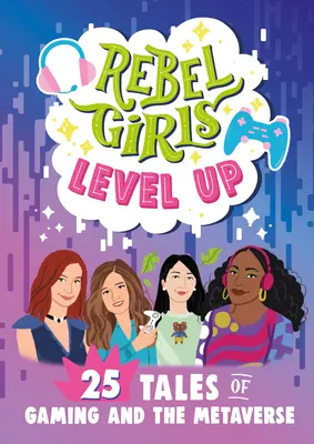 Rebel Girls Level Up: 25 opowieści o grach i metawersji - Rebel Girls Level Up: 25 Tales of Gaming and the Metaverse