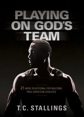 Grając w Bożej drużynie: 21-tygodniowe nabożeństwo dla budowania prawdziwych chrześcijańskich sportowców - Playing on God's Team: 21-Week Devotional for Building True Christian Athletes