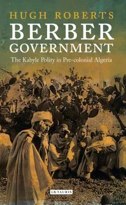 Berber Government: Polityka Kabyle w przedkolonialnej Algierii - Berber Government: The Kabyle Polity in Pre-Colonial Algeria