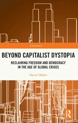 Poza kapitalistyczną dystopią: Odzyskiwanie wolności i demokracji w dobie globalnych kryzysów - Beyond Capitalist Dystopia: Reclaiming Freedom and Democracy in the Age of Global Crises