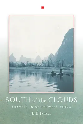 Na południe od chmur: Podróże po południowo-zachodnich Chinach - South of the Clouds: Travels in Southwest China