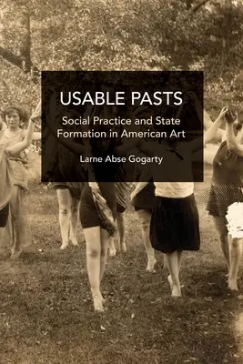 Użyteczna przeszłość: Praktyka społeczna i kształtowanie państwa w sztuce amerykańskiej - Usable Pasts: Social Practice and State Formation in American Art