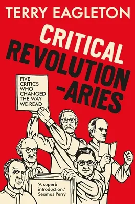 Krytyczni rewolucjoniści: Pięciu krytyków, którzy zmienili sposób, w jaki czytamy - Critical Revolutionaries: Five Critics Who Changed the Way We Read