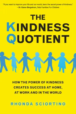 The Kindness Quotient: Jak siła życzliwości tworzy sukces w domu, w pracy i na świecie - The Kindness Quotient: How the Power of Kindness Creates Success at Home, at Work and in the World