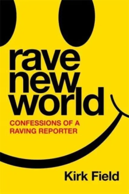 Rave New World - Wyznania szalejącego reportera - Rave New World - Confessions of a Raving Reporter