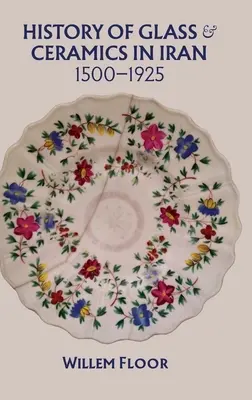 Historia szkła i ceramiki w Iranie, 1500-1925 - History of Glass and Ceramics in Iran, 1500-1925