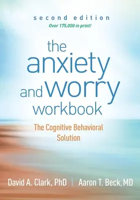 Zeszyt ćwiczeń dotyczących lęku i zmartwień: Rozwiązanie poznawczo-behawioralne - The Anxiety and Worry Workbook: The Cognitive Behavioral Solution