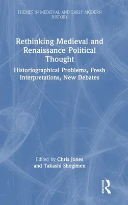 Rethinking Medieval and Renaissance Political Thought: Problemy historiograficzne, świeże interpretacje, nowe debaty - Rethinking Medieval and Renaissance Political Thought: Historiographical Problems, Fresh Interpretations, New Debates