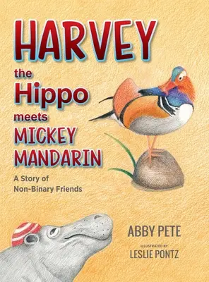 Harvey the Hippo Meets Mickey Mandarin: Opowieść o niebinarnych przyjaciołach - Harvey the Hippo Meets Mickey Mandarin: A Story of Non-Binary Friends