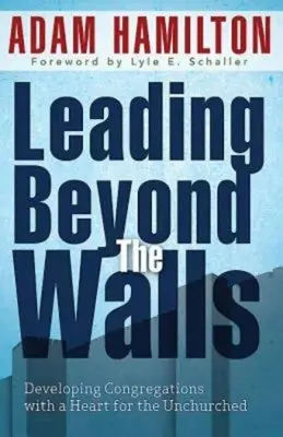 Leading Beyond the Walls 21293: Rozwijanie kongregacji z sercem dla niezbawionych - Leading Beyond the Walls 21293: Developing Congregations with a Heart for the Unchurched