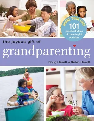 Radosny dar rodzicielstwa: 101 praktycznych pomysłów i znaczących działań, aby dzielić się swoją miłością - The Joyous Gift of Grandparenting: 101 Practical Ideas & Meaningful Activities to Share Your Love