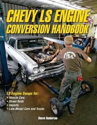 Podręcznik konwersji silników Chevy Ls: Zamiana silników Ls w samochodach typu Muscle Cars, Street Rods, importowanych oraz późnych modelach samochodów i ciężarówek - Chevy Ls Engine Conversion Handbook: Ls Engine Swaps for Muscle Cars, Street Rods, Imports, and Late-Model Cars and Trucks